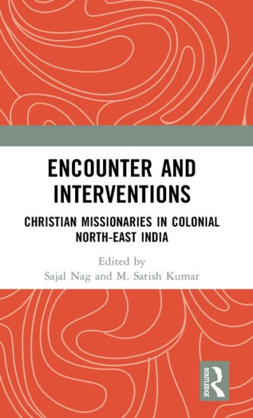 Encounter And Interventions: Christian Missionaries In Colonial North-East India