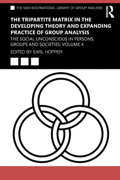 The Tripartite Matrix In The Developing Theory And Expanding Practice Of Group Analysis (The New International Library Of Group Analysis)