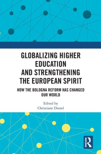 Globalizing Higher Education And Strengthening The European Spirit: How The Bologna Reform Has Changed Our World