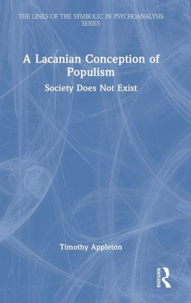 A Lacanian Conception Of Populism (The Lines Of The Symbolic In Psychoanalysis Series)