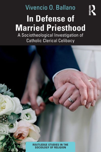 In Defense Of Married Priesthood (Routledge Studies In The Sociology Of Religion)