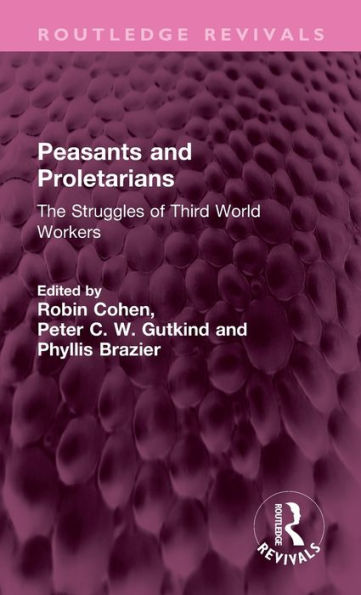 Peasants And Proletarians: The Struggles Of Third World Workers (Routledge Revivals)