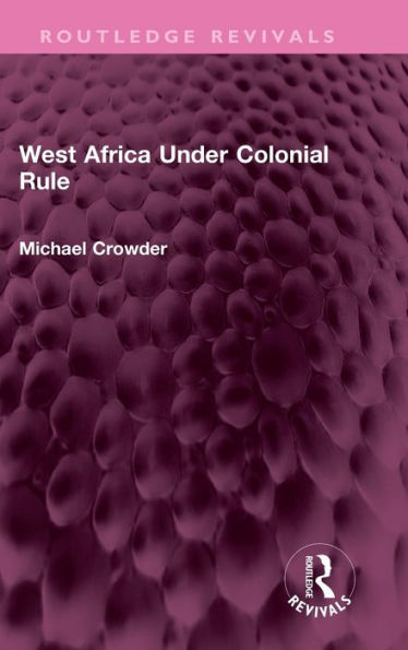 West Africa Under Colonial Rule (Routledge Revivals)