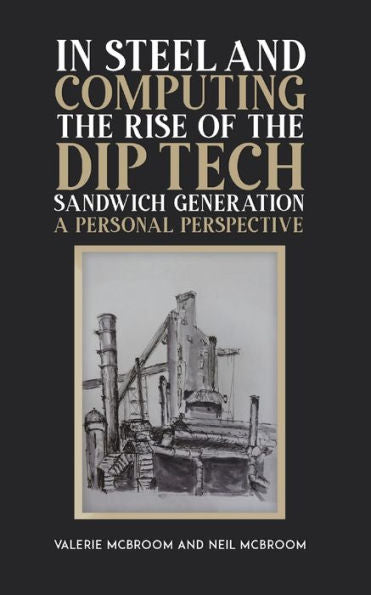 In Steel And Computing The Rise Of The Dip Tech Sandwich Generation