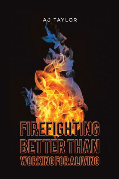 Firefighting: Better Than Working For A Living