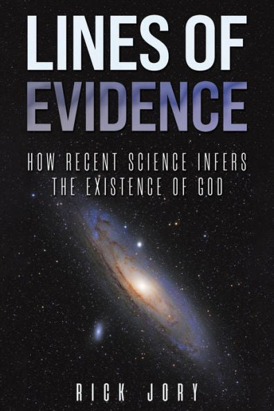 Lines Of Evidence: How Recent Science Infers The Existence Of God