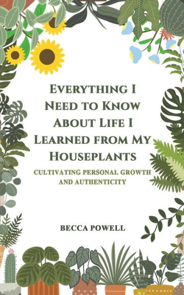 Everything I Need To Know About Life I Learned From My Houseplants