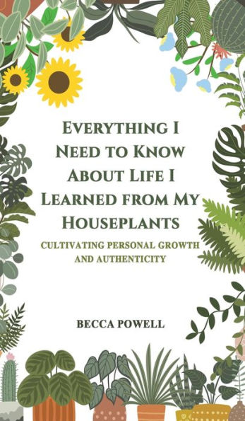 Everything I Need To Know About Life I Learned From My Houseplants