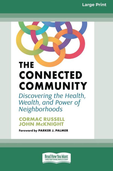 The Connected Community: Discovering The Health, Wealth, And Power Of Neighborhoods [Large Print 16 Pt Edition]