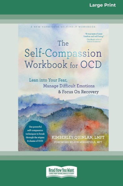The Self-Compassion Workbook For Ocd: Lean Into Your Fear, Manage Difficult Emotions, And Focus On Recovery [Large Print 16 Pt Edition]
