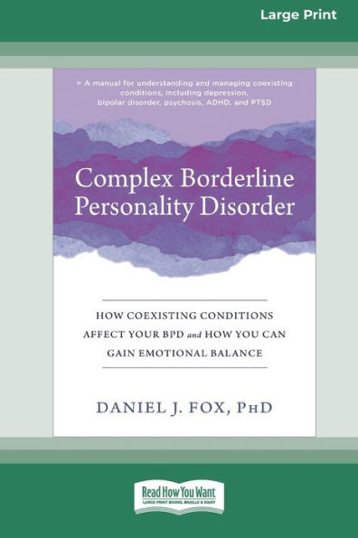 Complex Borderline Personality Disorder: How Coexisting Conditions Affect Your Bpd And How You Can Gain Emotional Balance [Large Print 16 Pt Edition]