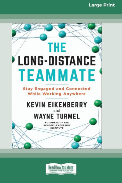 The Long-Distance Teammate: Stay Engaged And Connected While Working Anywhere [Large Print 16 Pt Edition]