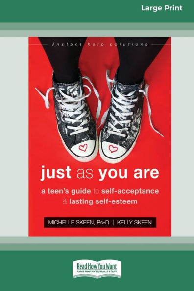Just As You Are: A Teen's Guide To Self-Acceptance And Lasting Self-Esteem [Standard Large Print 16 Pt Edition]