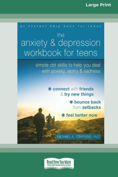 The Anxiety And Depression Workbook For Teens: Simple Cbt Skills To Help You Deal With Anxiety, Worry, And Sadness (16Pt Large Print Edition)