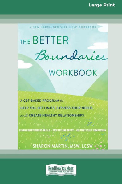 The Better Boundaries Workbook: A Cbt-Based Program To Help You Set Limits, Express Your Needs, And Create Healthy Relationships [Standard Large Print 16 Pt Edition]
