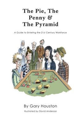 The Pie, The Penny & The Pyramid: A Guide To Entering The 21St Century Workforce
