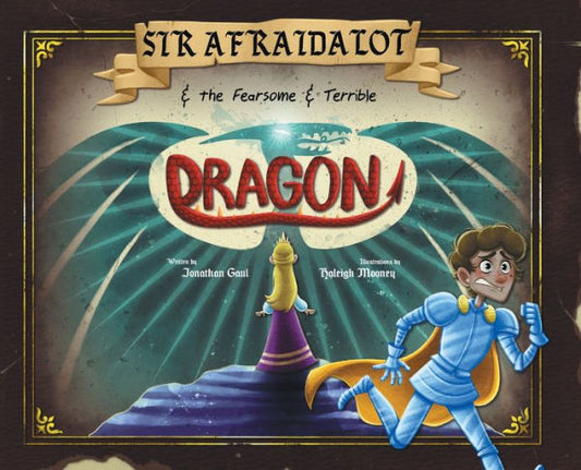 Sir Afraidalot And The Fearsome And Terrible Dragon