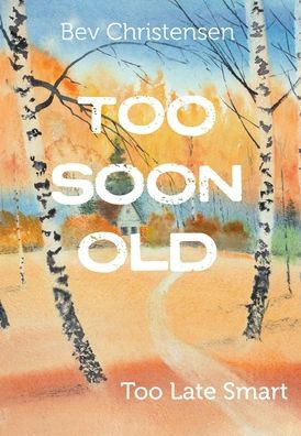 Too Soon Old: Too Late Smart