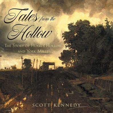 Tales From The Hollow: The Story Of Hogg's Hollow And York Mills - 9781039142541