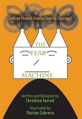 The Fear Machine: Culture Misled: Choose Fear Or Courage?