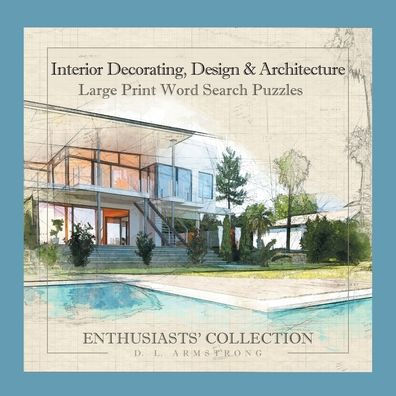 Interior Decorating, Design & Architecture: Large Print Word Search Puzzles (Enthusiasts' Collection)