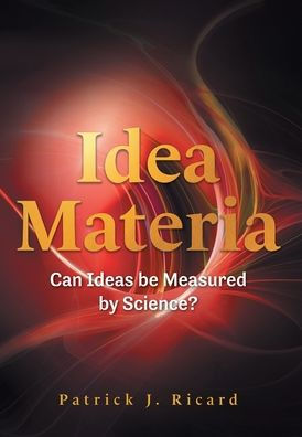 Idea Materia: Can Ideas Be Measured By Science?