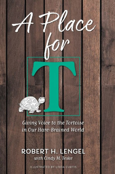 A Place For T: Giving Voice To The Tortoise In Our Hare-Brained World
