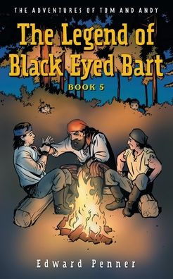 The Legend Of Black Eyed Bart, Book 5: The Adventures Of Tom And Andy - 9781039151482