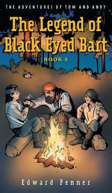 The Legend Of Black Eyed Bart, Book 5: The Adventures Of Tom And Andy - 9781039151499