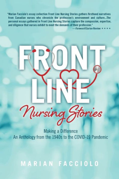 Front Line Nursing Stories: Making A Difference: An Anthology From The 1940S To The Covid-19 Pandemic