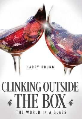 Clinking Outside The Box: The World In A Glass - 9781039152410