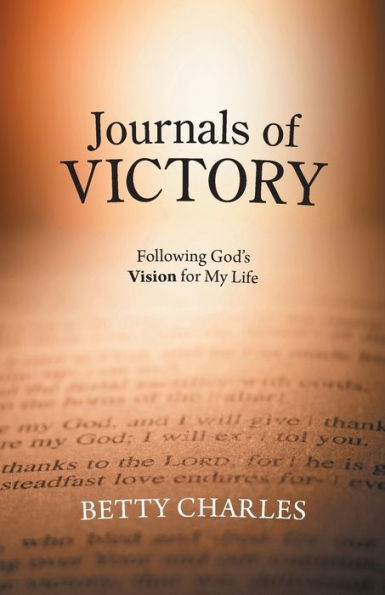 Journals Of Victory: Following God'S Vision For My Life