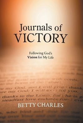 Journals Of Victory: Following God'S Vision For My Life