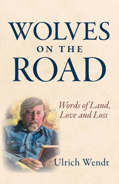 Wolves On The Road: Words Of Land, Love And Loss - 9781039153424