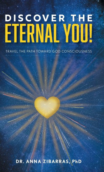 Discover The Eternal You!: Travel The Path Toward God Consciousness