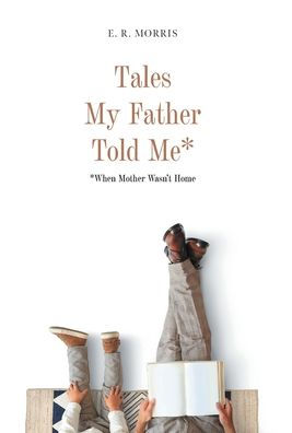 Tales My Father Told Me*: *When Mother Wasn'T Home
