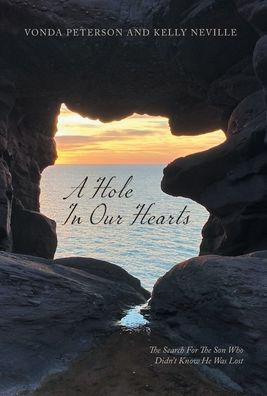 A Hole In Our Hearts: The Search For The Son Who Didn'T Know He Was Lost