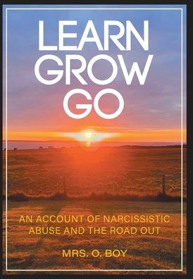 Learn Grow Go: An Account Of Narcissistic Abuse And The Road Out