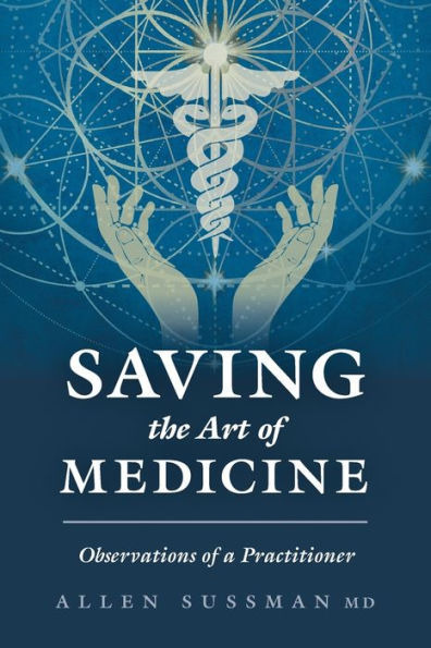 Saving The Art Of Medicine: Observations Of A Practitioner