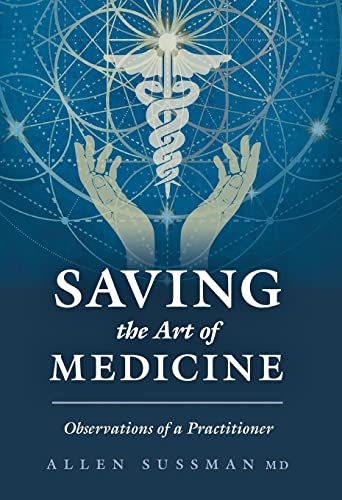 Saving The Art Of Medicine: Observations Of A Practitioner