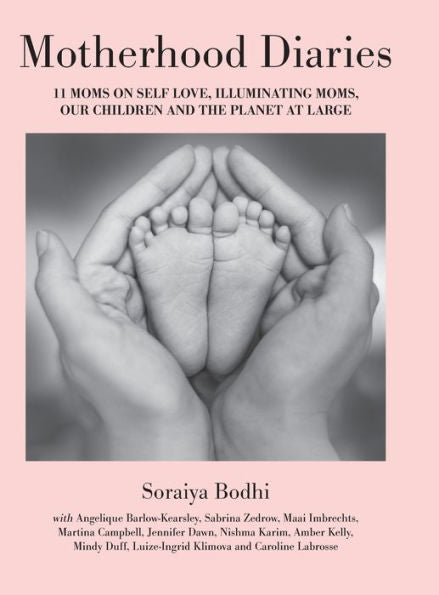 Motherhood Diaries: 11 Moms On Self Love, Illuminating Moms, Our Children And The Planet At Large