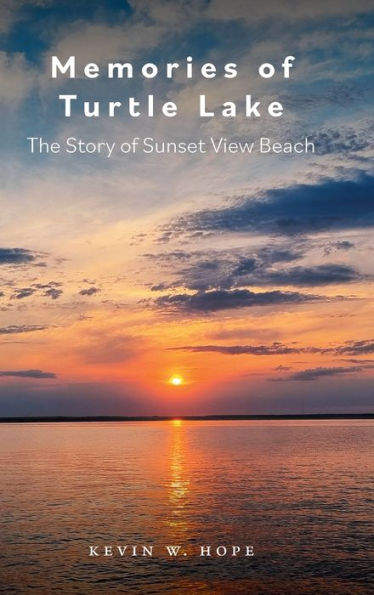 Memories Of Turtle Lake: The Story Of Sunset View Beach