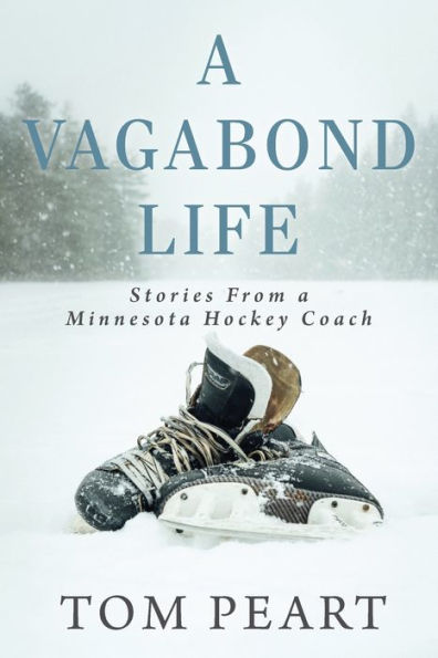 A Vagabond Life: Stories From A Minnesota Hockey Coach