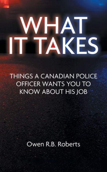 What It Takes: Things A Canadian Police Officer Wants You To Know About His Job