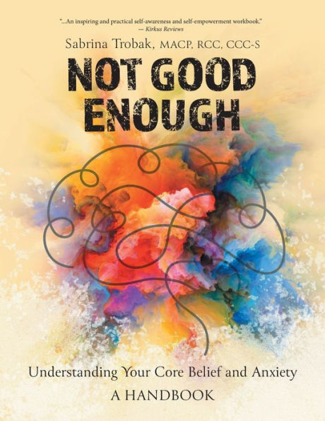 Not Good Enough: Understanding Your Core Belief And Anxiety: A Handbook