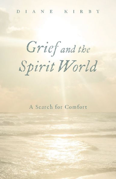 Grief And The Spirit World: A Search For Comfort