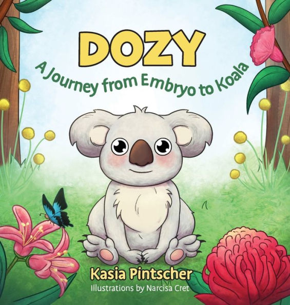 Dozy: A Journey From Embryo To Koala (Life Cycle)