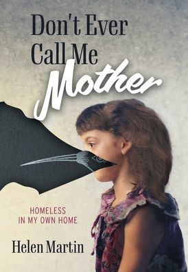 Don'T Ever Call Me Mother: Homeless In My Own Home