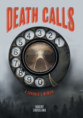 Death Calls: A Coroner'S Memoir
