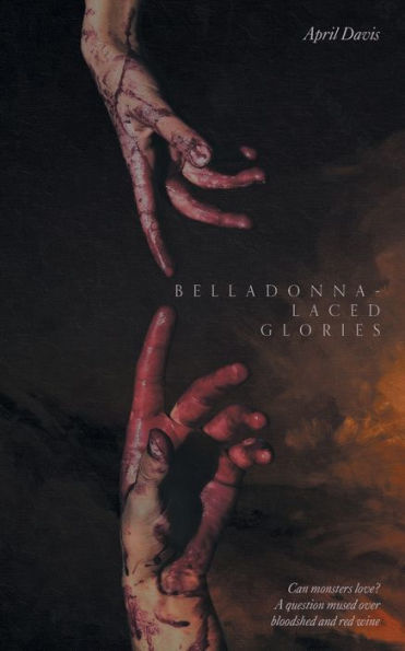 Belladonna-Laced Glories: Can Monsters Love? A Question Mused Over Bloodshed And Red Wine